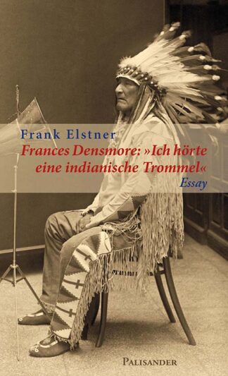 Frances Densmore: Ich hörte eine indianische Trommel